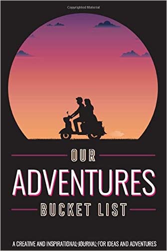 Our Adventures Bucket List: A Creative and Inspirational Journal for Ideas and Adventures for Couples to Record Ideas and Goals to Accomplish Logbook
