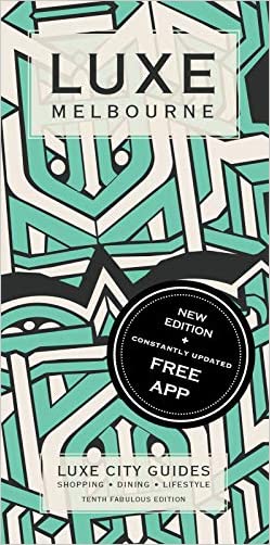 LUXE Melbourne: New Edition Including Free Digital Guide